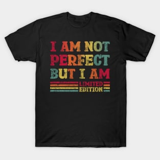 I'm not perfect but I'm limited edition T-Shirt
